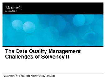 The Data Quality Management  Challenges of Solvency II  Massimiliano Neri, Associate Director,