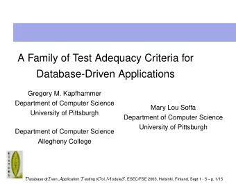 A Family of Test Adequacy Criteria for  Database-Driven Applications  Gregory M. Kapfhammer
