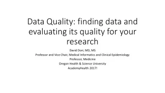 Data Quality: finding data and  evaluating its quality for your  research  David Dorr, MD, MS