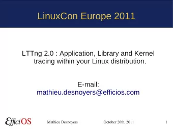 LinuxCon Europe 2011  LTTng 2.0 : Application, Library and Kernel  tracing within your Linux