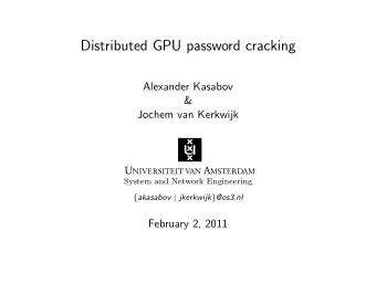 Distributed GPU password cracking  Alexander Kasabov  &amp;  Jochem van Kerkwijk  System and