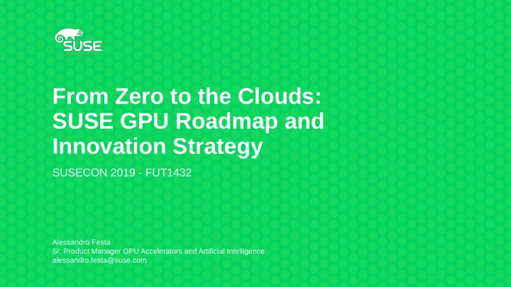 from zero to the clouds suse gpu roadmap and innovation