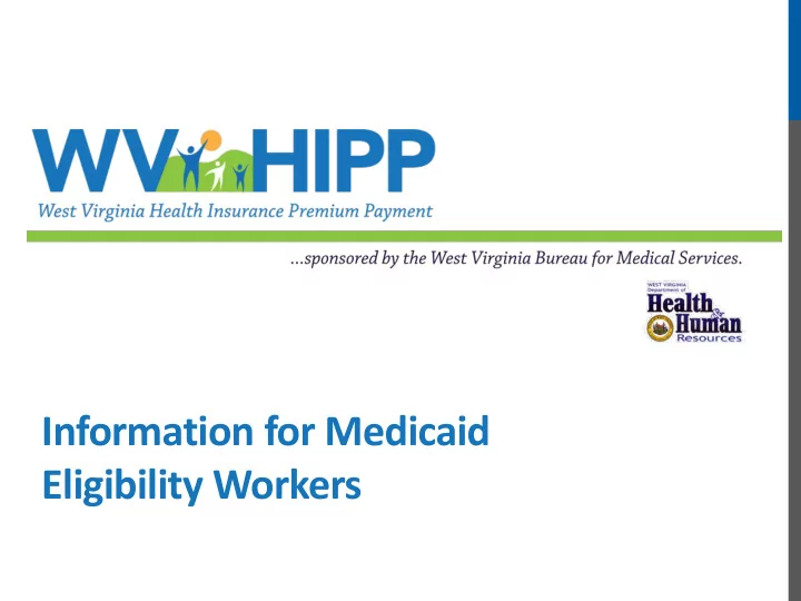 information for medicaid eligibility workers wv hipp