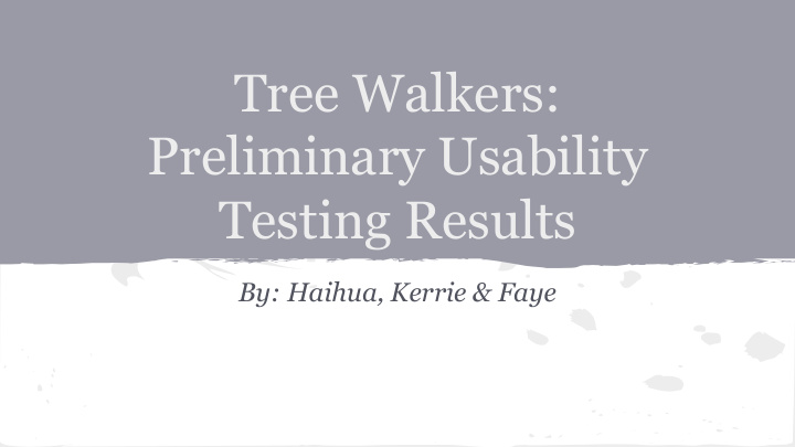 tree walkers preliminary usability testing results