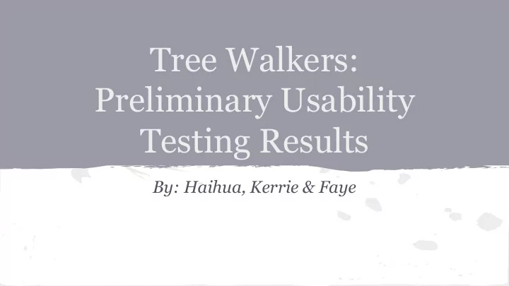 tree walkers preliminary usability testing results