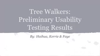 Tree Walkers:  Preliminary Usability  Testing Results  By: Haihua, Kerrie &amp; Faye  Outline