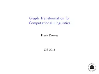 Graph Transformation for  Computational Linguistics  Frank Drewes  CiE 2014  Outline 1 Introduction