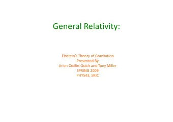 General Relativity:  Einsteins Theory of Gravitation  Presented By  Presented By  Arien