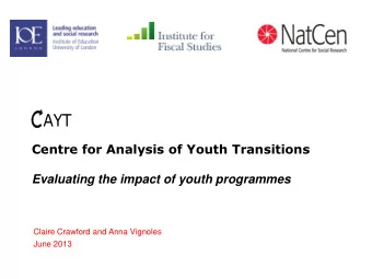 AYT  Centre for Analysis of Youth Transitions  Evaluating the impact of youth programmes  Claire
