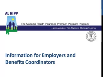 Information for Employers and  Benefits Coordinators  AL HIPP Objective:  To partner with employers