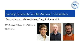 Learning Representations for Automatic Colorization  Gustav Larsson, Michael Maire, Greg