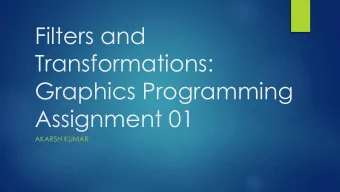Filters and  Transformations:  Graphics Programming  Assignment 01  AKARSH KUMAR  Images Used