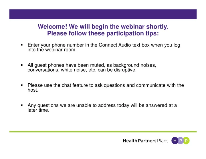 welcome we will begin the webinar shortly please follow