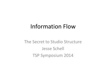 Information Flow  The Secret to Studio Structure  Jesse Schell  TSP Symposium 2014  Common Studio