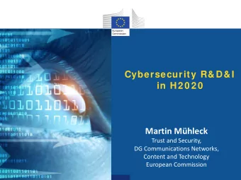 Cybersecurity R&amp;D&amp;I  in H2 0 2 0 Martin Mhleck  Trust and Security,  DG Communications