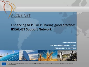 IDEAL-IST Support Network  Daniela Fazenda  ICT NATIONAL CONTACT POINT  DFA@IMPULSE.BRUSSELS  ALCUE