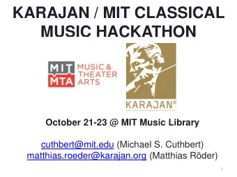 KARAJAN / MIT CLASSICAL  MUSIC HACKATHON  October 21-23 @ MIT Music Library  cuthbert@mit.edu