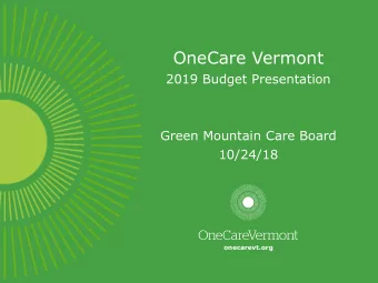 OneCare Vermont  2019 Budget Presentation  Green Mountain Care Board  10/24/18  onecarevt.org