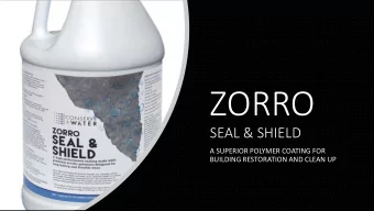 ZORRO  SEAL &amp; SHIELD  A SUPERIOR POLYMER COATING FOR  BUILDING RESTORATION AND CLEAN UP  Works