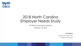 2018 North Carolina  Employer Needs Study  NCWorks Commission Meeting  February 14, 2018  Jeff