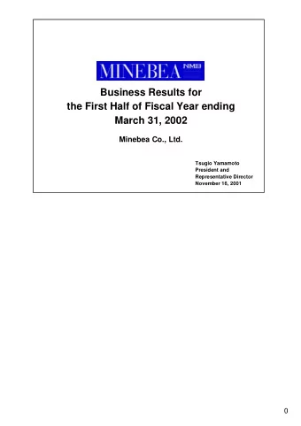 Business Results for  the First Half of Fiscal Year ending  March 31, 2002  Minebea Co., Ltd.
