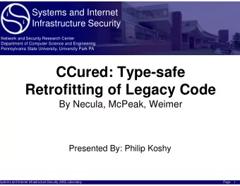 CCured: Type-safe  Retrofitting of Legacy Code  By Necula, McPeak, Weimer  Presented By: Philip