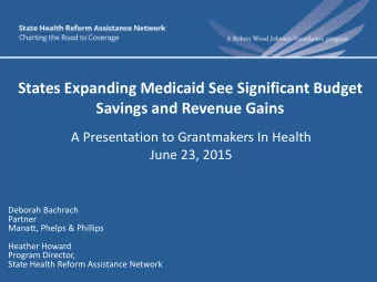 Savings and Revenue Gains  A Presentation to Grantmakers In Health  June 23, 2015  Deborah Bachrach
