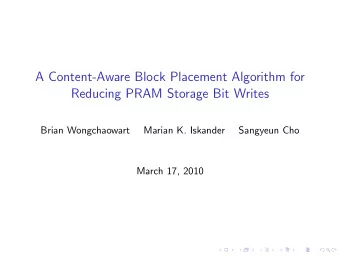 A Content-Aware Block Placement Algorithm for  Reducing PRAM Storage Bit Writes  Brian Wongchaowart