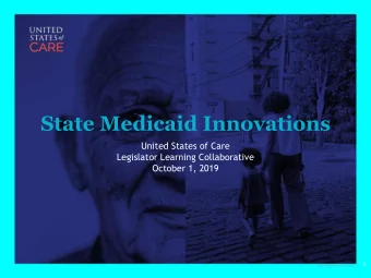 State Medicaid Innovations  United States of Care  Legislator Learning Collaborative  October 1,