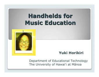 Handhelds for  Handhelds for  Music Education  Music Education  Yuki Horikiri  Department of