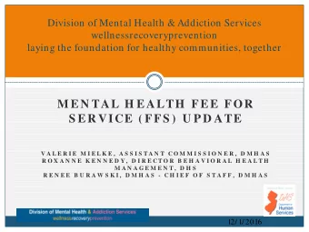 M EN TAL H EALTH  FEE FOR  S ER VICE ( FFS )  U P D ATE  V A L E R I E  M I E L K E ,  A S S I S T