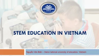 STEM EDUCATION IN VIETNAM  Nguyn Vn Bin  Hanoi national university of education, Vietnam