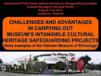 HERITAGE SAFEGUARDING PROJECTS  (three examples of the Vietnam Museum of Ethnology)  Vu Phuong Nga