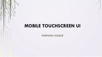 MOBILE TOUCHSCREEN UI  FARHANA HAQUE  TOUCHSCREEN MOBILE  Input device: mobile phone  Layered