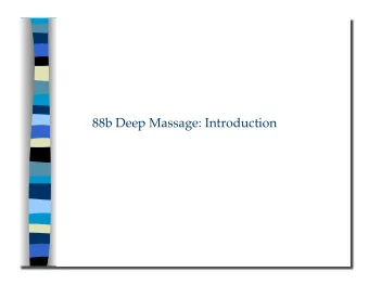 88b Deep Massage: Introduction 88b Deep Massage: Introduction   Class Outline  5 minutes