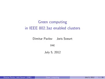 Green computing  in IEEE 802.3az enabled clusters  Dimitar Pavlov  Joris Soeurt  SNE  July 5, 2012