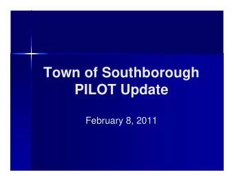 Town of Southborough  PILOT Update  February 8, 2011  PILOT  The Massachusetts State