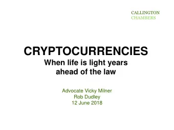 CRYPTOCURRENCIES  When life is light years  ahead of the law  Advocate Vicky Milner  Rob Dudley  12