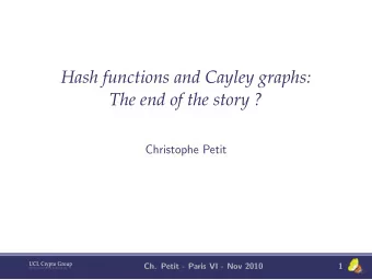 Hash functions and Cayley graphs:  The end of the story ?  Christophe Petit  UCL Crypto Group  Ch.