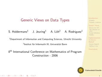 Generic Views on Data Types  Problem  Towards a solution  Generic Views  Detour into GH  The