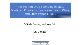 Medicaid Programs, Employee Health Plans,  and State Prisons, 2015  5 Slide Series, Volume 36  May