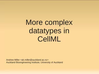 More complex  datatypes in  CellML  Andrew Miller &lt;ak.miller@auckland.ac.nz&gt;  Auckland