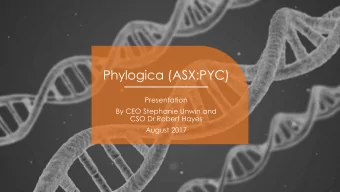 Phylogica (ASX:PYC)  Presentation  By CEO Stephanie Unwin and  CSO Dr Robert Hayes  August 2017