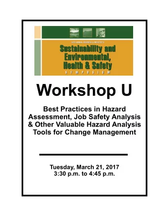 Workshop U  Best Practices in Hazard  Assessment, Job Safety Analysis  &amp; Other Valuable Hazard