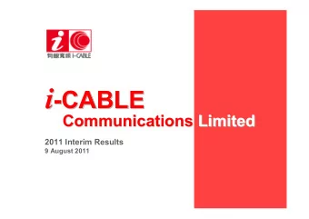 i  -CABLE  CABLE  Communications Limited  Limited  Communications  2011 Interim Results  9 August