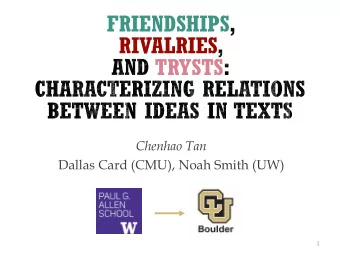 FRIENDSHIPS  RIVALRIES  TRYSTS  Chenhao Tan  Dallas Card (CMU), Noah Smith (UW)  1  RELATIONS