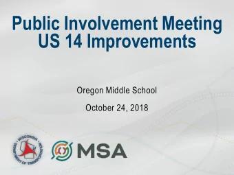 Public Involvement Meeting  US 14 Improvements  Oregon Middle School  October 24, 2018  Project