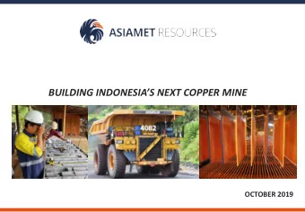 BUILDING INDONESIAS NEXT COPPER MINE  AIM : ARS  OCTOBER 2019  JUNE 2019  Forward Looking