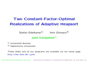 Two Constant-Factor-Optimal  Realizations of Adaptive Heapsort Stefan Edelkamp 1) Amr Elmasry 2)