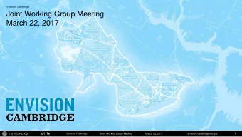 Joint Working Group Meeting  March 22, 2017  City of Cambridge  Envision Cambridge